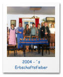 2004 - ´s Erbschaftsfieber