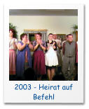 2003 - Heirat auf Befehl