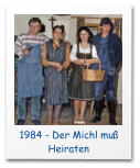 1984 - Der Michl muß Heiraten